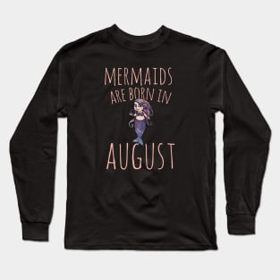 Mermaids are born in August Long Sleeve T-Shirt